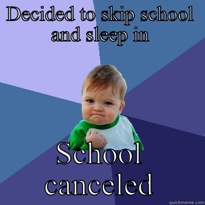 DECIDED TO SKIP SCHOOL AND SLEEP IN SCHOOL CANCELED Success Kid