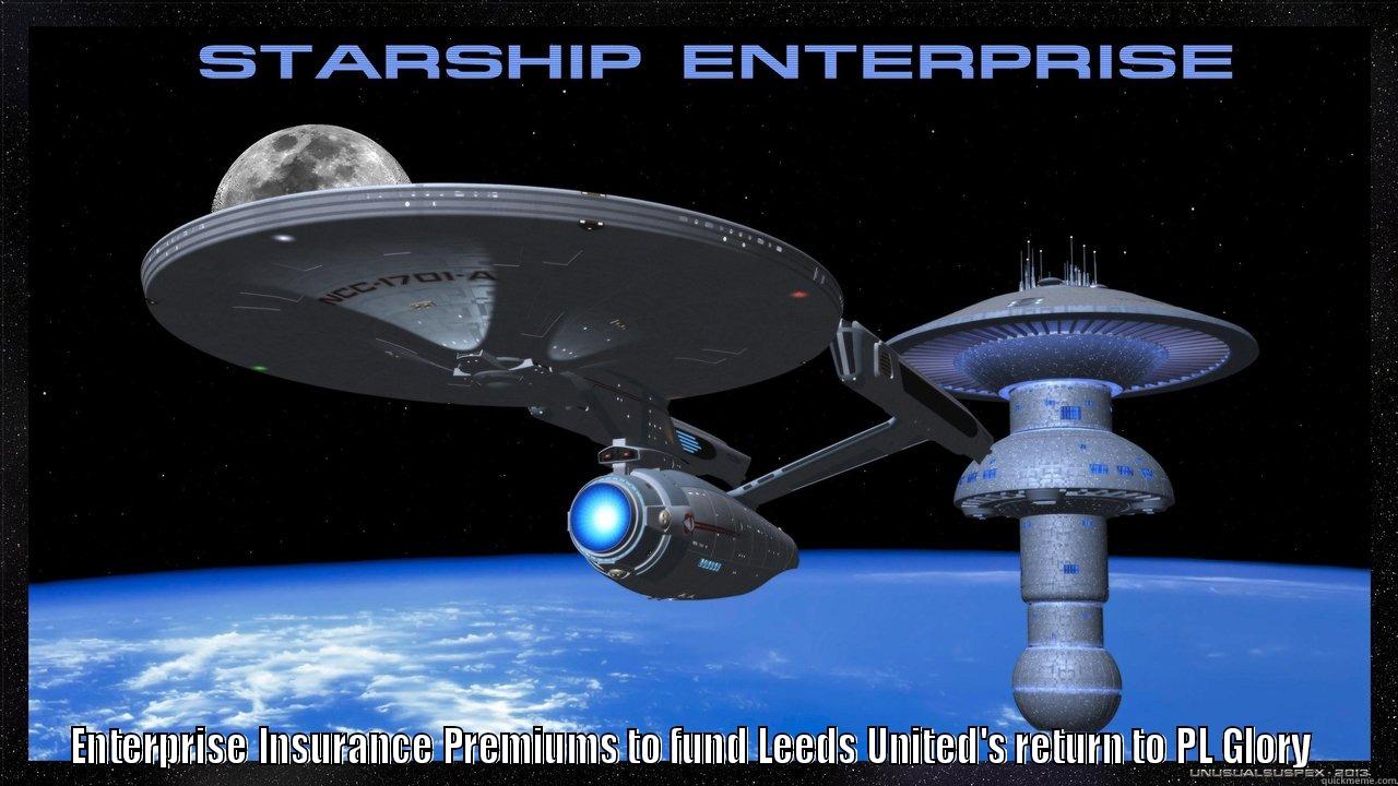            ENTERPRISE INSURANCE PREMIUMS TO FUND LEEDS UNITED'S RETURN TO PL GLORY  Misc