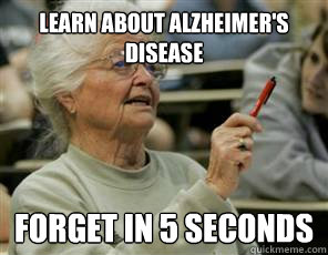 learn about Alzheimer's disease forget in 5 seconds - learn about Alzheimer's disease forget in 5 seconds  Senior College Student