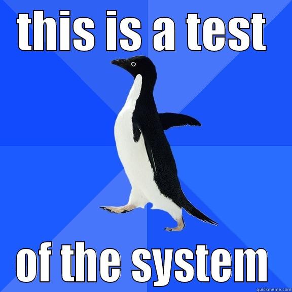 THIS IS A TEST OF THE SYSTEM Socially Awkward Penguin