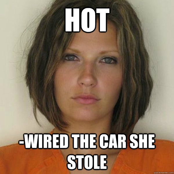 Hot -Wired The Car She Stole  Attractive Convict