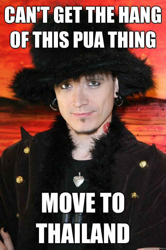 CAN'T GET THE HANG OF THIS PUA THING MOVE TO THAILAND  Lolgame