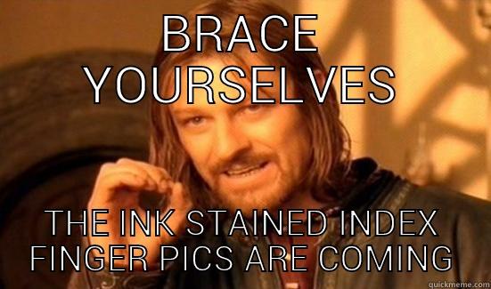 BRACE YOURSELVES THE INK STAINED INDEX FINGER PICS ARE COMING Boromir