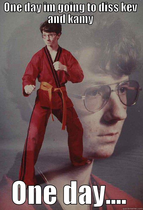 ONE DAY IM GOING TO DISS KEV AND KAMY ONE DAY.... Karate Kyle