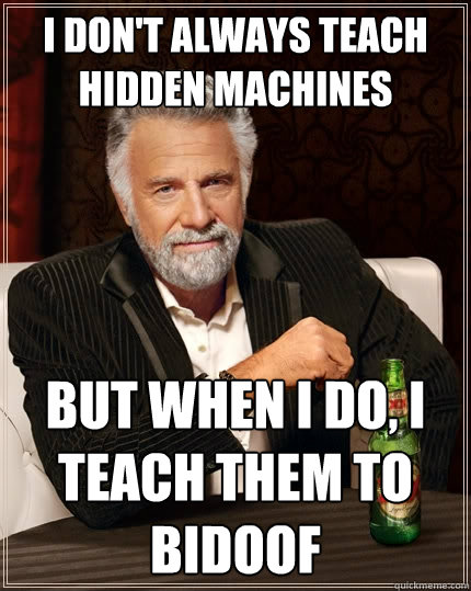 I don't always teach hidden machines But when I do, I teach them to Bidoof  The Most Interesting Man In The World