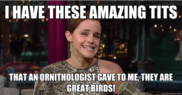 i have these amazing tits that an ornithologist gave to me, they are great birds!  Emma Watson Troll