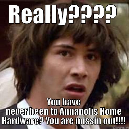 Just for Fun - REALLY???? YOU HAVE NEVER BEEN TO ANNAPOLIS HOME HARDWARE? YOU ARE MISSIN OUT!!!! conspiracy keanu