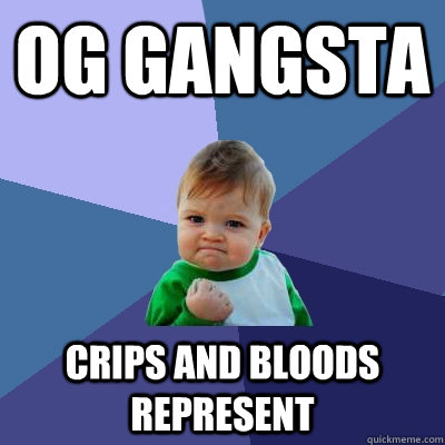 OG GANGSTA CRIPS AND BLOODS REPRESENT - OG GANGSTA CRIPS AND BLOODS REPRESENT  Success Kid