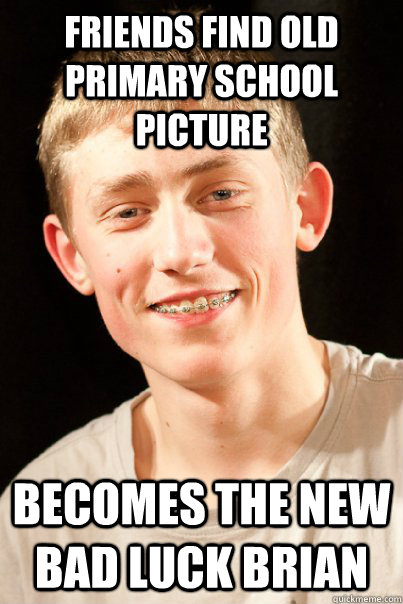 Friends find old primary school picture Becomes the new Bad luck brian - Friends find old primary school picture Becomes the new Bad luck brian  Kris