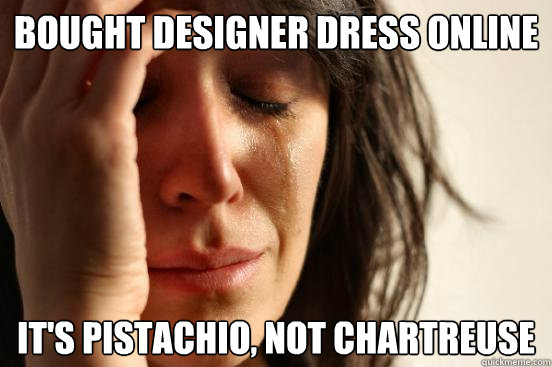 Bought Designer Dress Online It's pistachio, not chartreuse  First World Problems