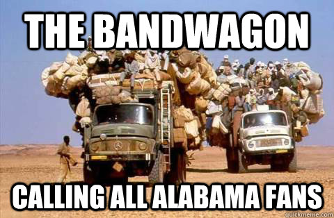 The Bandwagon Calling all ALABAMA FANS - The Bandwagon Calling all ALABAMA FANS  Bandwagon meme