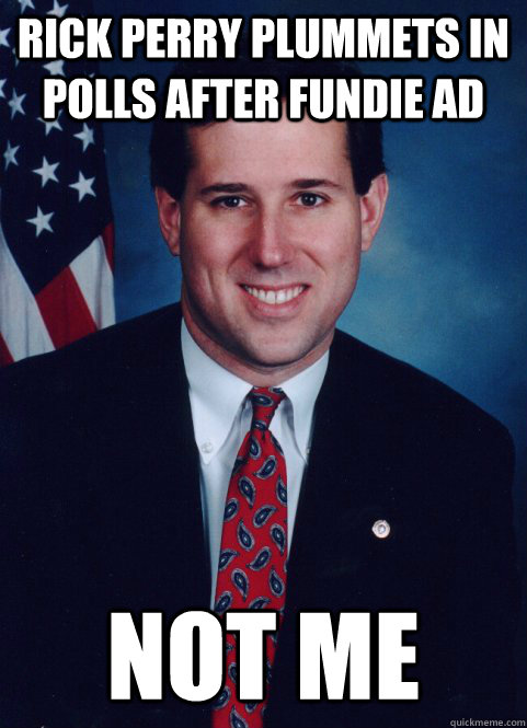 Rick Perry plummets in polls after Fundie ad Not me  Scumbag Santorum
