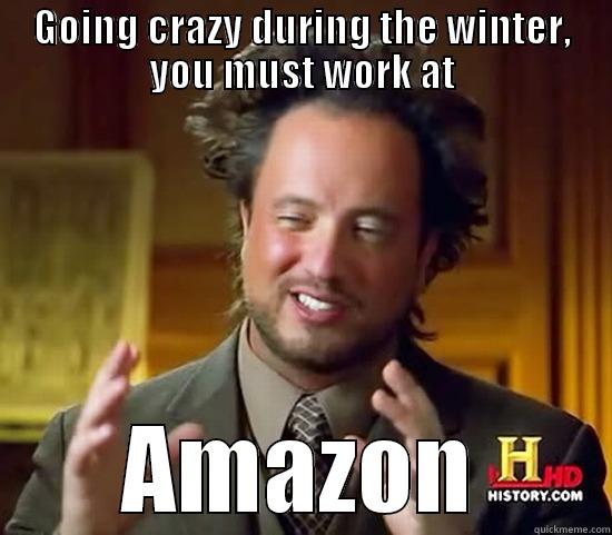 GOING CRAZY DURING THE WINTER, YOU MUST WORK AT AMAZON Ancient Aliens