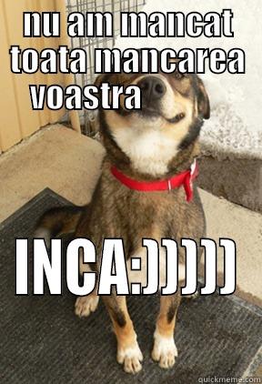 NU AM MANCAT TOATA MANCAREA VOASTRA              INCA:))))) Good Dog Greg