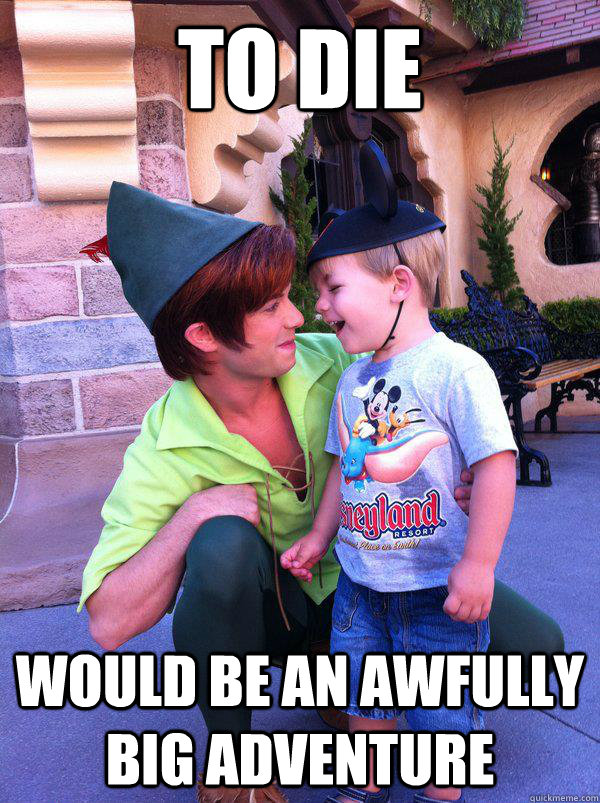 To die Would be an awfully big adventure  Creepy Peter Pan