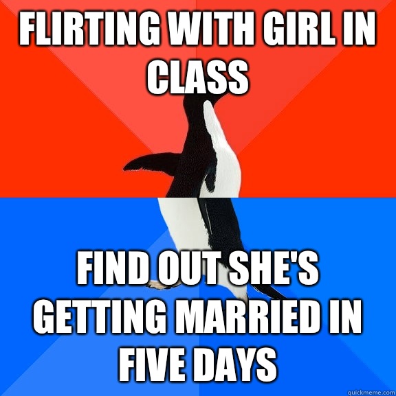 Flirting with girl in class Find out she's getting married in five days  Awesome Awkward Penguin