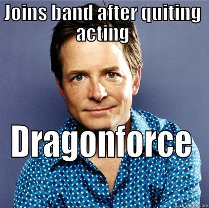 Music J Fox - JOINS BAND AFTER QUITING ACTING DRAGONFORCE Awesome Michael J Fox