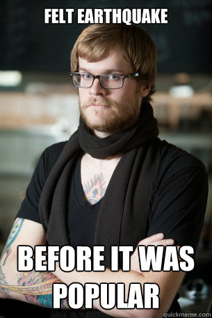 Felt earthquake before it was popular  Hipster Barista