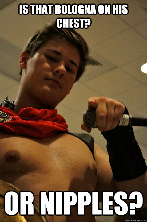 Is that bologna on his chest? Or nipples? - Is that bologna on his chest? Or nipples?  GotYou