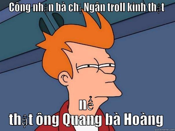trả thù bà chị - CÔNG NHẬN BÀ CHỊ NGÂN TROLL KINH THẬT NỂ THẬT ÔNG QUANG BÀ HOÀNG Futurama Fry