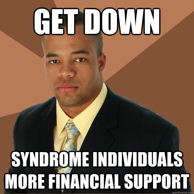 get down syndrome individuals more financial support - get down syndrome individuals more financial support  Successful Black Man