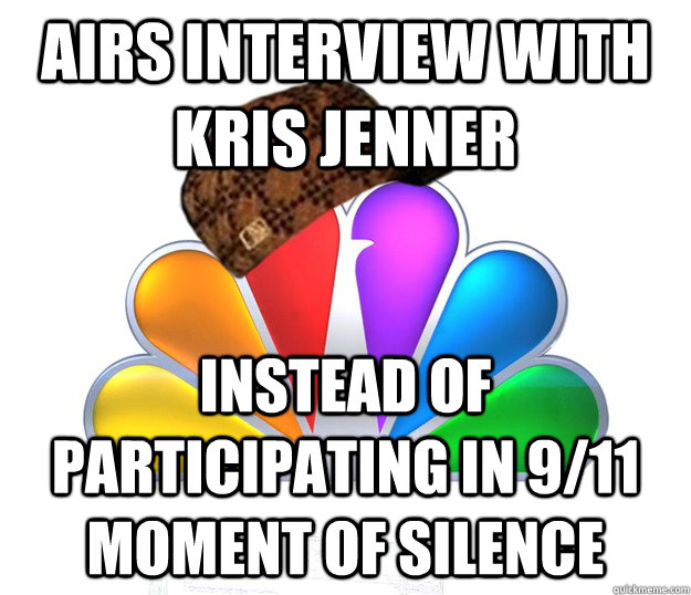 airs interview with kris jenner  instead of participating in 9/11 moment of silence  Scumbag NBC nbcfail