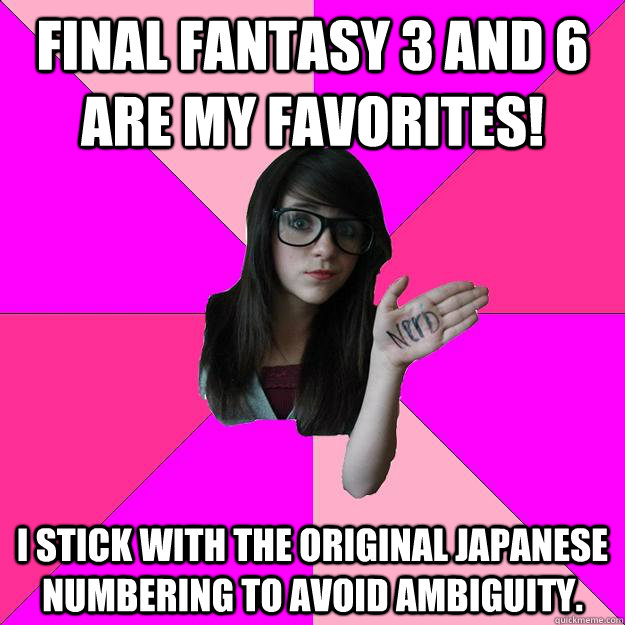 Final Fantasy 3 and 6 are my favorites! I stick with the original Japanese numbering to avoid ambiguity.  Idiot Nerd Girl