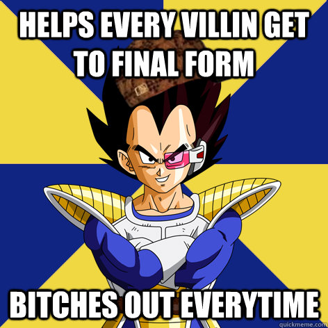 Helps every villin get to final form Bitches out everytime  
