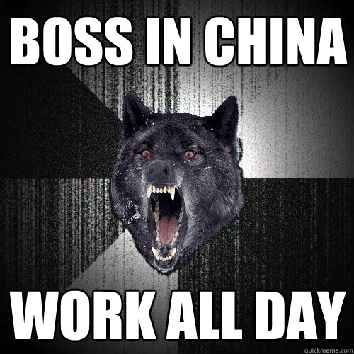 BOSS IN CHINA WORK ALL DAY  Insanity Wolf