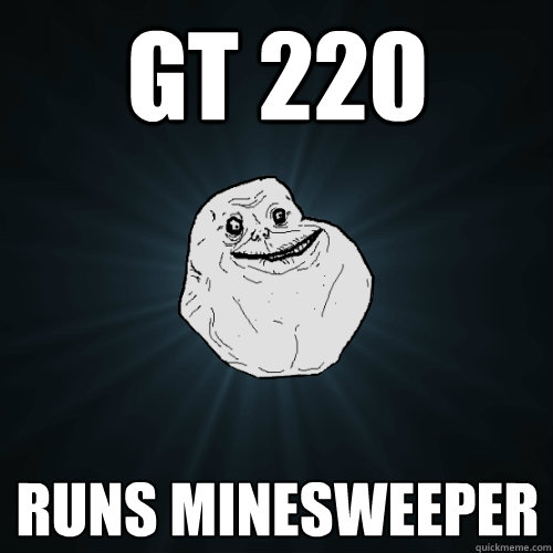 GT 220 Runs Minesweeper   Forever Alone