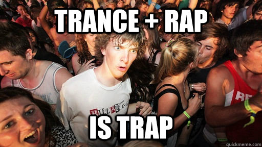 Trance + Rap Is Trap  Sudden Clarity Clarence