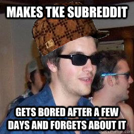 Makes TKE subreddit Gets bored after a few days and forgets about it - Makes TKE subreddit Gets bored after a few days and forgets about it  Scumbag T-Mo