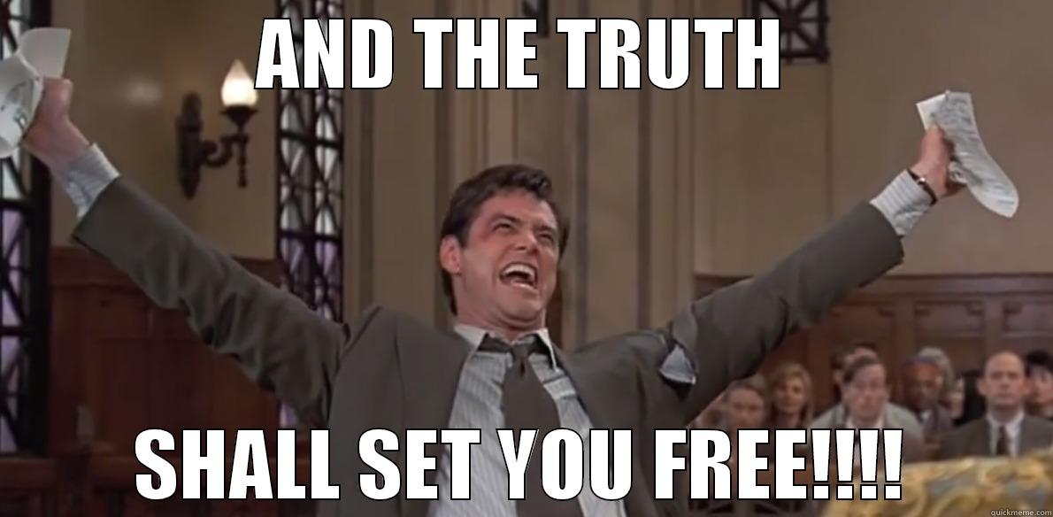 and the truth... - AND THE TRUTH SHALL SET YOU FREE!!!! Misc