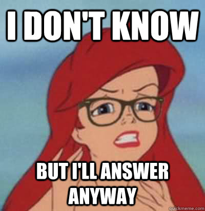 i don't know but i'll answer anyway - i don't know but i'll answer anyway  Hipster Ariel