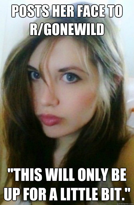 Posts her face to r/gonewild 