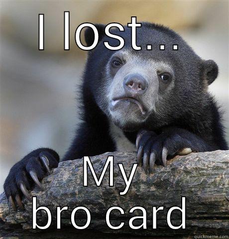 bro card lost - I LOST... MY BRO CARD Confession Bear