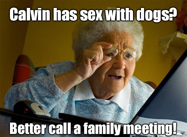 Calvin has sex with dogs? Better call a family meeting!    Grandma finds the Internet