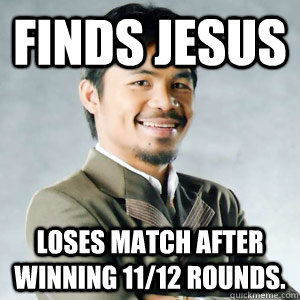 FINDs JESUS LOSES match after winning 11/12 rounds. - FINDs JESUS LOSES match after winning 11/12 rounds.  Jesus Freak Pacquiao