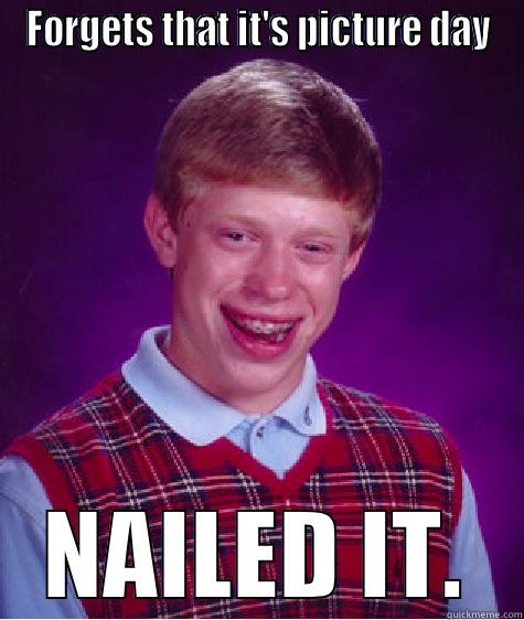 FORGETS THAT IT'S PICTURE DAY NAILED IT. Bad Luck Brian