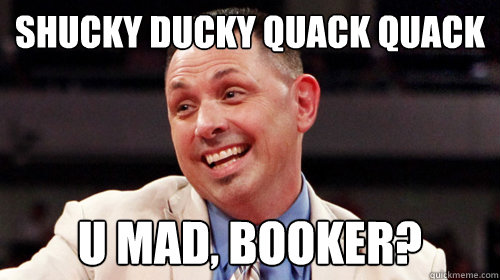 SHUCKY DUCKY QUACK QUACK U MAD, BOOKER? - SHUCKY DUCKY QUACK QUACK U MAD, BOOKER?  Misc