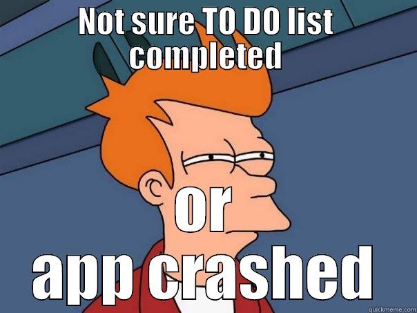 NOT SURE TO DO LIST COMPLETED OR APP CRASHED Futurama Fry