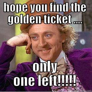 HOPE YOU FIND THE GOLDEN TICKET .... ONLY ONE LEFT!!!!! Condescending Wonka