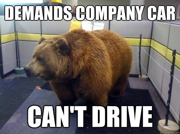 demands company car can't drive  Office Grizzly