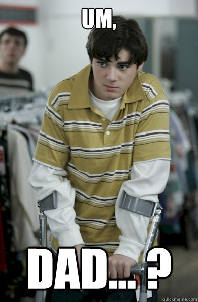 um, dad... ?  Walter Jr Breaking Bad