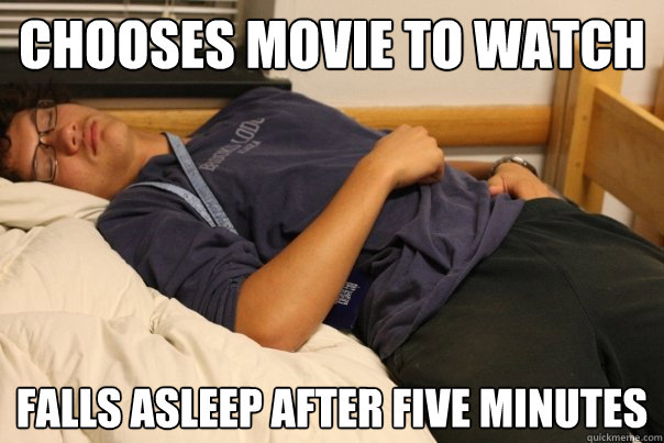 Chooses movie to watch Falls asleep after five minutes  Narcoleptic sean