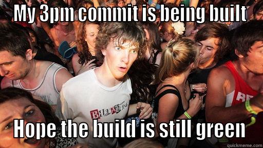 MY 3PM COMMIT IS BEING BUILT HOPE THE BUILD IS STILL GREEN Sudden Clarity Clarence