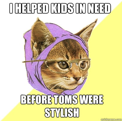i helped kids in need before toms were stylish  Hipster Kitty