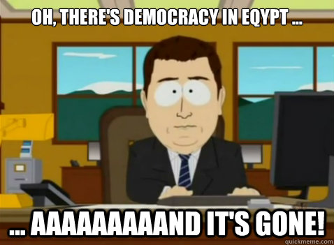 Oh, there's democracy in eqypt ... ... aaaaaaaaand it's gone! - Oh, there's democracy in eqypt ... ... aaaaaaaaand it's gone!  South Park Banker