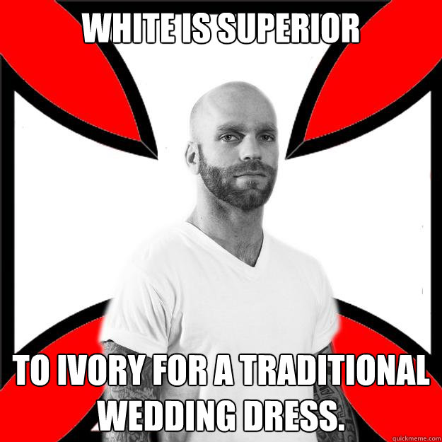 White is superior to ivory for a traditional wedding dress.   Skinhead with a Heart of Gold