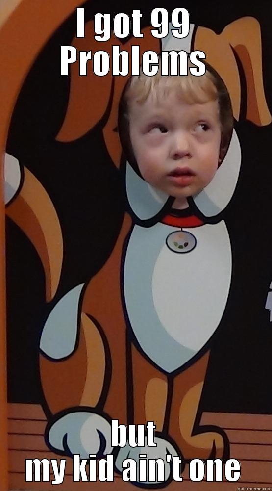 I GOT 99 PROBLEMS BUT MY KID AIN'T ONE Misc
